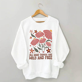 All Good Things Are Wild And Free Sweatshirt