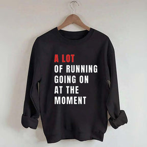 A Lot Of Running Going On At The Moment Sweatshirt