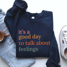 It's Good Day To Talk About Feelings Sweatshirt