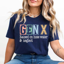 Sarcastic Gen X Raised On Hose Water And Neglect T-Shirt