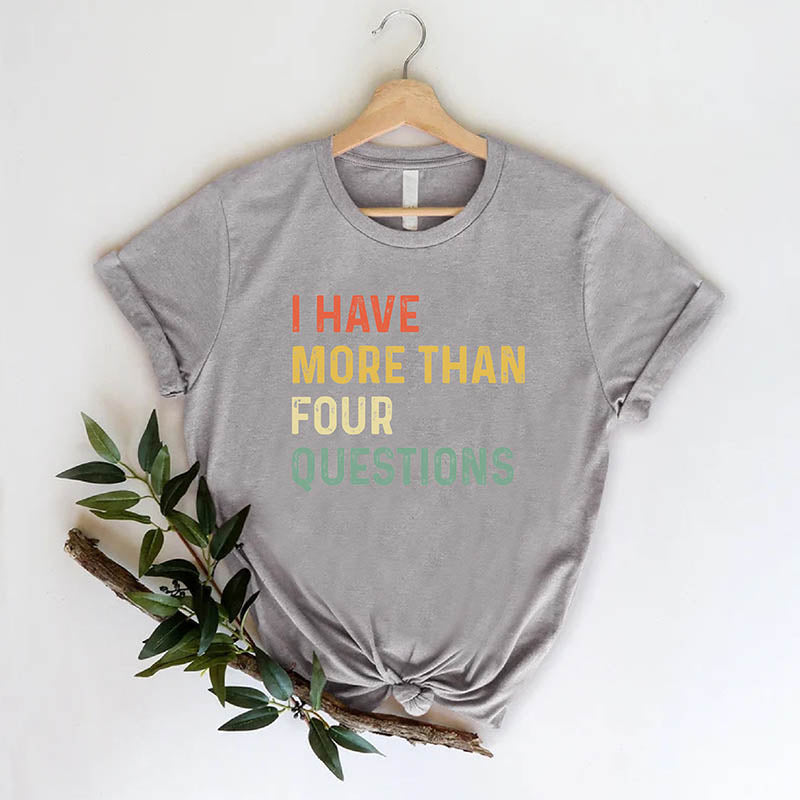 I Have More Than 4 Questions Passove T-Shirt