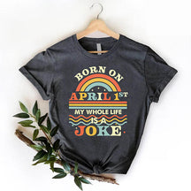 Born On April 1st Joke T-Shirt