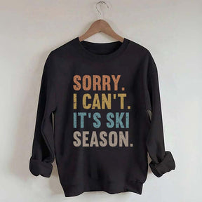 Sorry I Can't It's Ski Season Sweatshirt