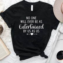 No One Will Ever Be As Entertained By Us As Us Best Friend T-Shirt