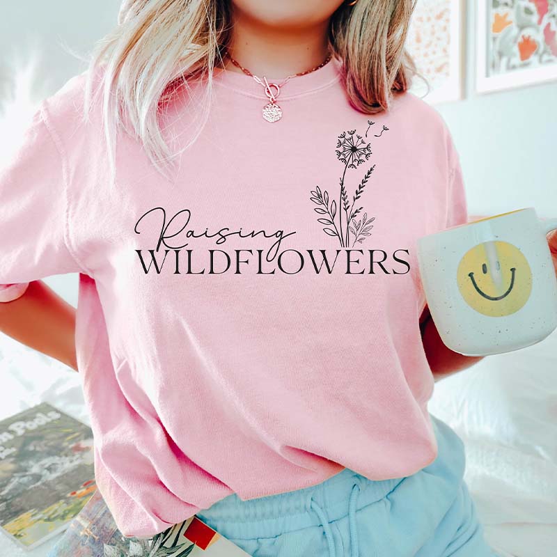 Raising Wildflowers  Mothers Day T-Shirt