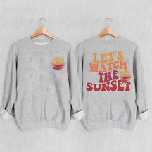 Lets Watch The Sunset Sweatshirt