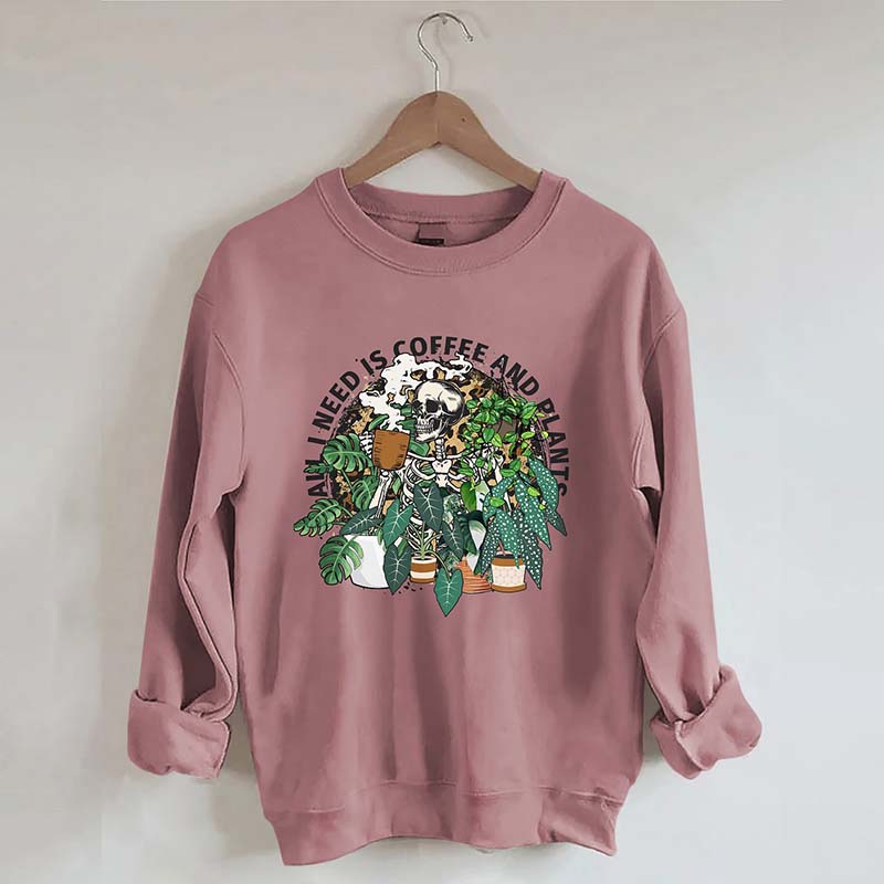 All I Need Is Coffee And Plants Sweatshirt