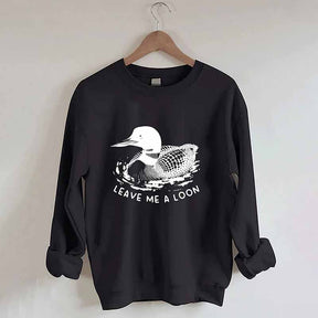 Funny Leave Me A Loon Sweatshirt