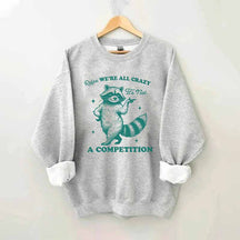 Relax We're All Crazy It's Not A Competition Sweatshirt