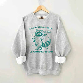 Relax We're All Crazy It's Not A Competition Sweatshirt