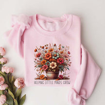 Teacher Flowers Helping Little Minds Grow Sweatshirt