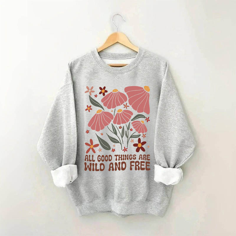 All Good Things Are Wild And Free Sweatshirt