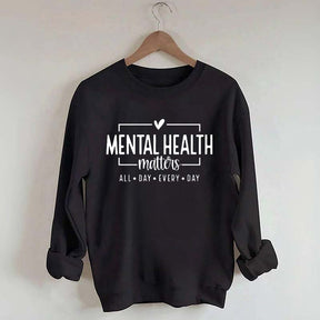 Mental Health Matters All Day Every Day Sweatshirt