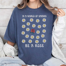 In a World OF Daisied Be A Rose T-Shirt