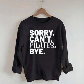 Sorry Can't Pilates Bye Sweatshirt