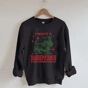 I Want A Dashiepotamus For Christmas Sweatshirt