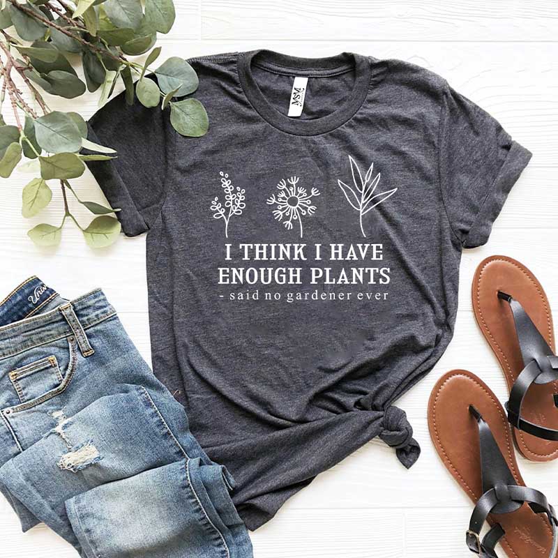 I Think I Have Enough Plants Earth Day T-Shirt