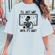 I'll Just Wait Until Quiet Skeleton Teacher T-Shirt