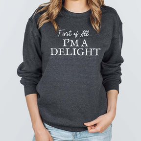 First of All I'm a Delight Sweatshirt