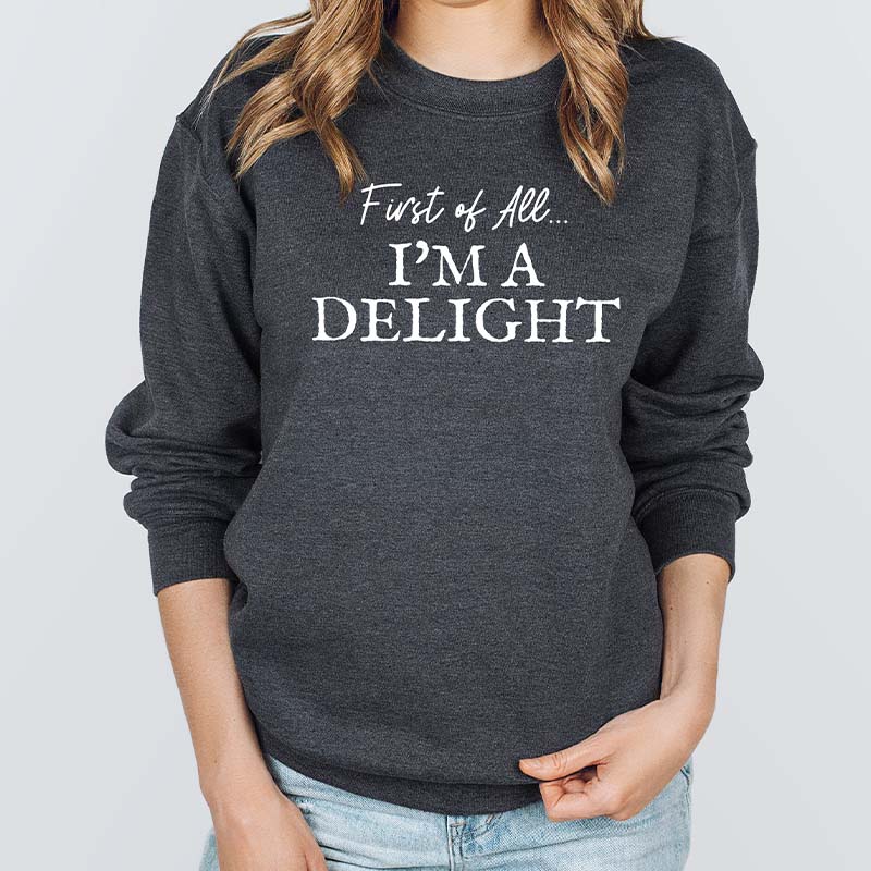 First of All I'm a Delight Sweatshirt