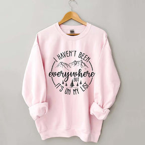 I Haven't Been Everywhere But It's On My List Mountain Sweatshirt