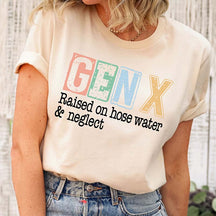 Sarcastic Gen X Raised On Hose Water And Neglect T-Shirt