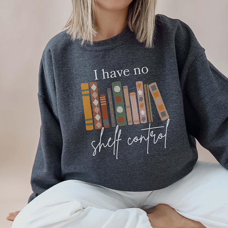 I Have No Shelf Control Bookish Sweatshirt