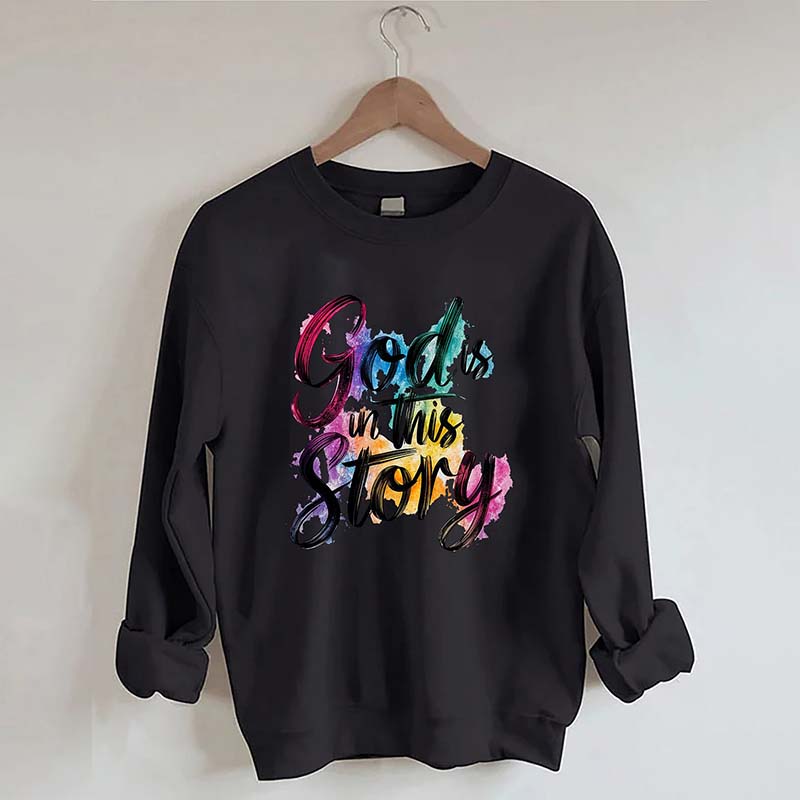 God Is In This Story Sweatshirt