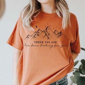 There You Are Ive Been Looking For You T-Shirt