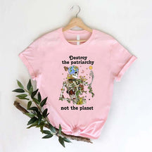 Destroy the Patriarchy Not The Planet T-Shirt