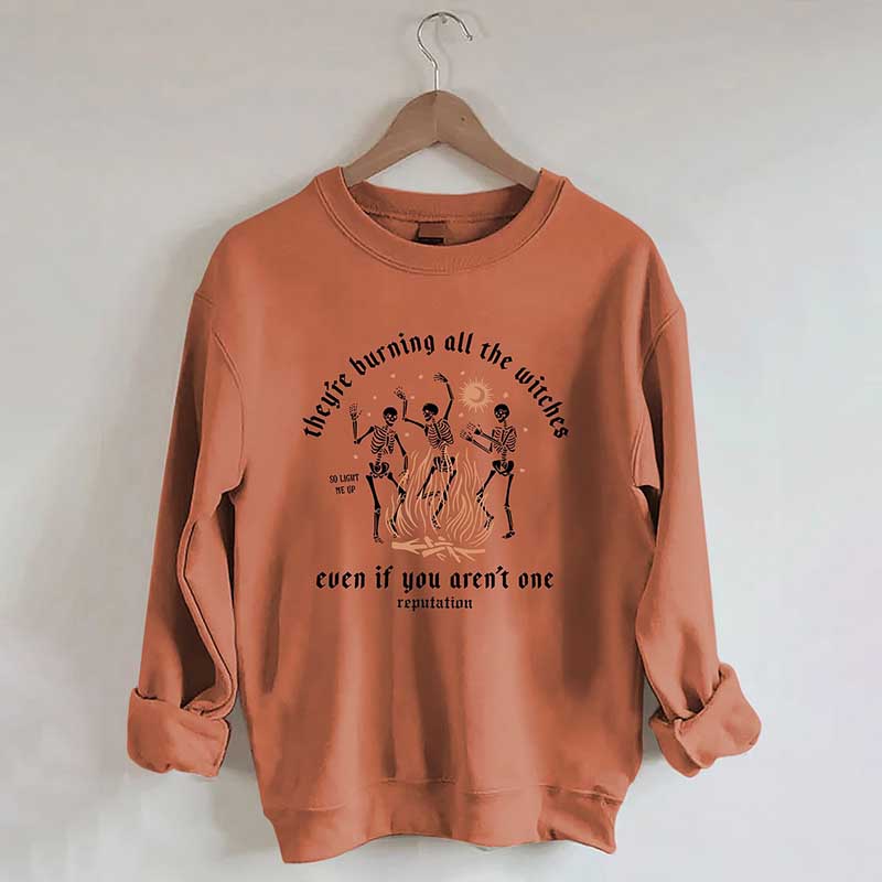 They're Burning All The Witches Even If You Aren't One Sweatshirt