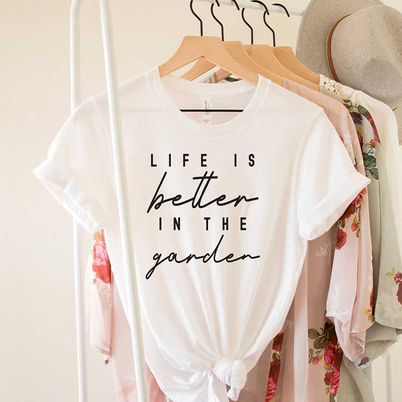 Life is Better in The Garden T-Shirt