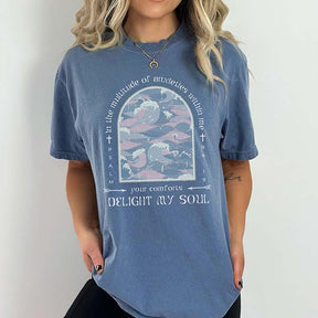 Your Comforts Delight My Soul T-Shirt