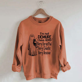 I'm Not Demure I have ADHD Very Forgetful Very Chaotic Very Anxious Sweatshirt