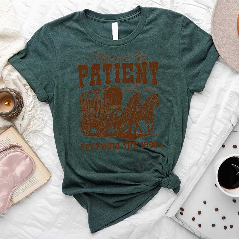 Please Be Patient With Me I'm From The 1900s Funny T-Shirt