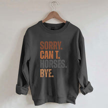 Sorry Can't Horses Bye Sweatshirt