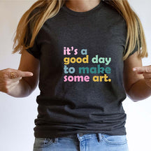 It's A Good Day To Make Art Teacher T-Shirt