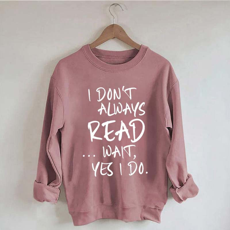 I Don¡¯t Always Read Funny Book Lover Quote Sweatshirt