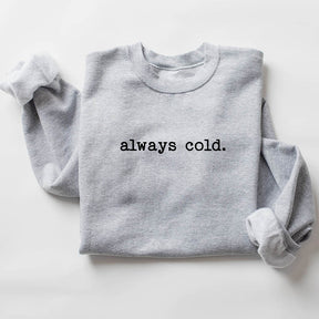 Funny Winter Always Cold Sweatshirt