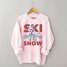 Life Is Better In The Snow Sweatshirt