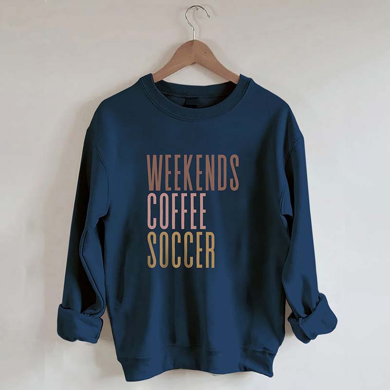 Weekends Coffee Soccer Sweatshirt