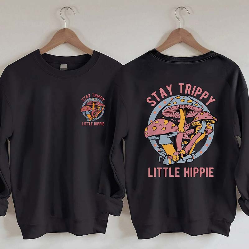 Stay Trippy Little Hippie Sweatshirt