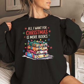 Bookish All I Want for Christmas Is More Books Sweatshirt