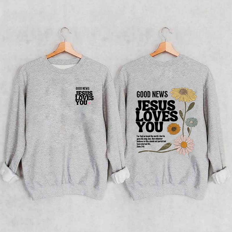 Good News Jesus Loves You Sweatshirt