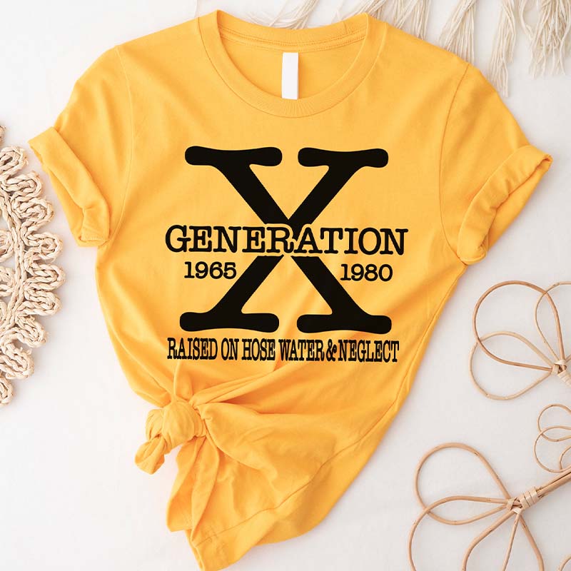 Gen X Raised On Hose Water And Neglect T-Shirt