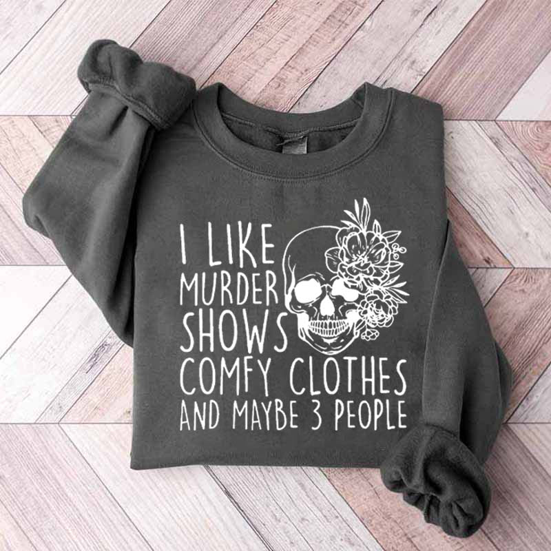 I Like Murder Shows Comfy Clothes And Maybe Like 3 People Sweatshirt