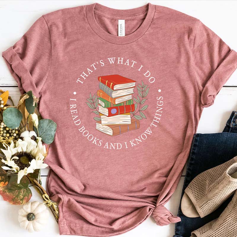 That's What I Do I Read Books And I Know Things T-Shirt