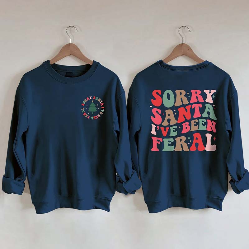 Sorry Santa I've Been Feral Sweatshirt