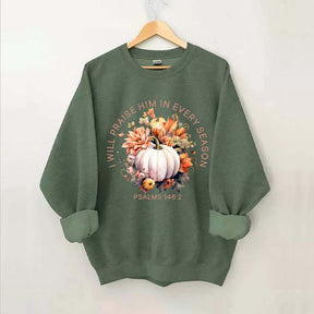 I Will Praise Him In Every Season Sweatshirt