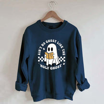 Ain¡¯t No Ghost Like The Holy Ghost Sweatshirt